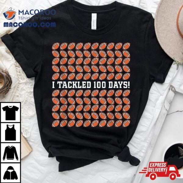 I Tackled 100 Days Of School Football 100th Day Gifts Boys Shirt