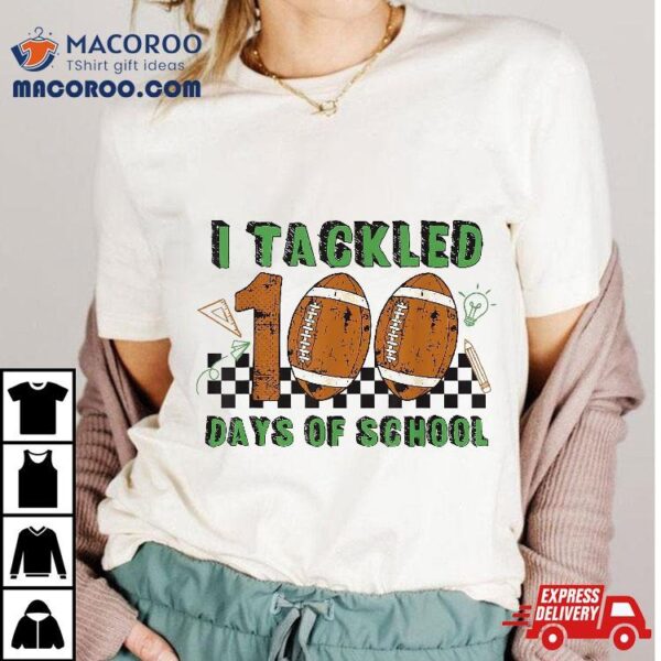 I Tackled 100 Days School Football Lover 100th Day Shirt