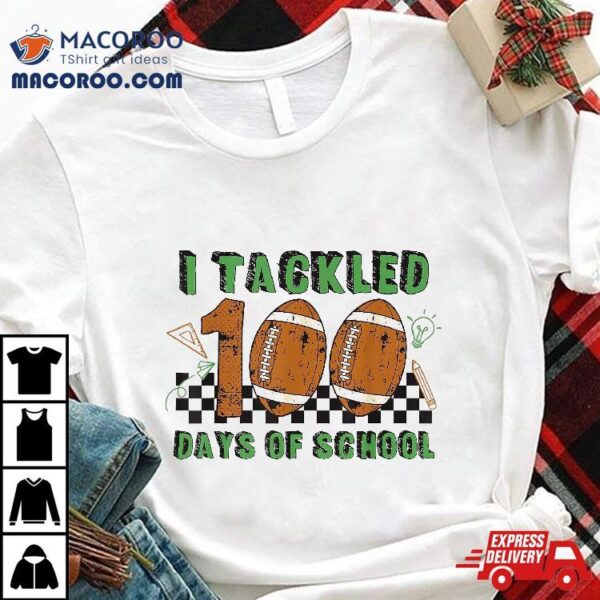 I Tackled 100 Days School Football Lover 100th Day Shirt