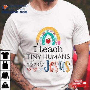 I Teach Tiny Humans About Jesus Christian Teacher Shirt