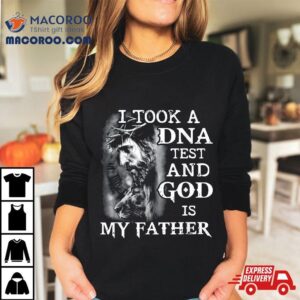 I Took A Dna Test And God Is My Father Jesus Christian Tshirt