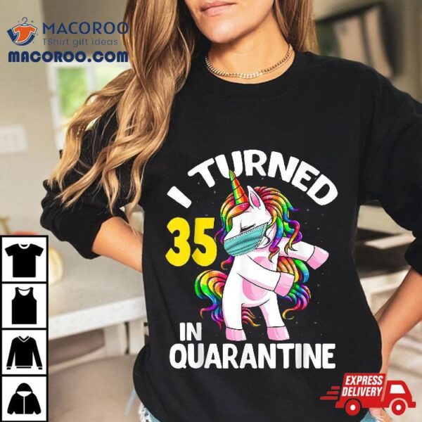 I Turned 35 In Quarantine Flossing Unicorn 35th Birthday Shirt