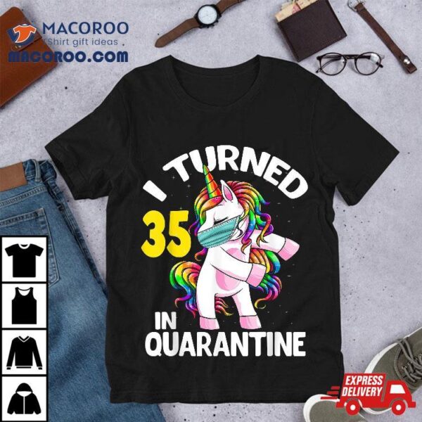 I Turned 35 In Quarantine Flossing Unicorn 35th Birthday Shirt