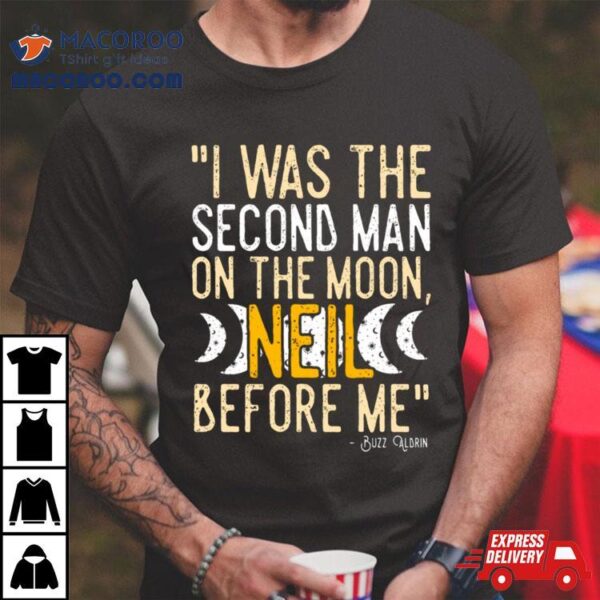 I Was The Second Man On The Moon Neil Before Me Shirt