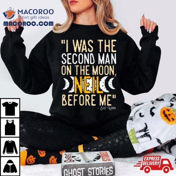 I Was The Second Man On The Moon Neil Before Me Shirt