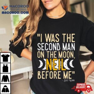 I Was The Second Man On The Moon Neil Before Me Tshirt