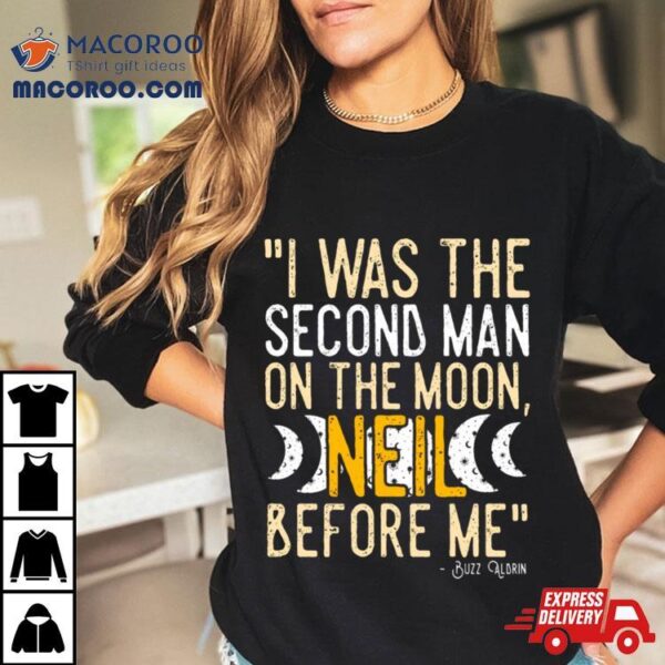 I Was The Second Man On The Moon Neil Before Me Shirt