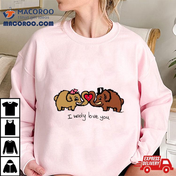 I Wooly Mammoth Love You Shirt I Wooly Mammoth Love You Shirt