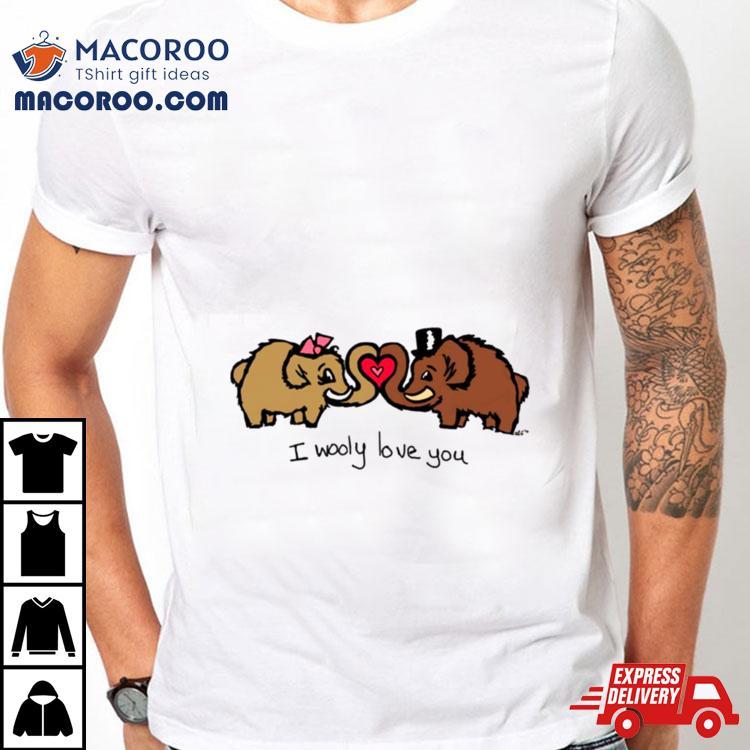 I Wooly Mammoth Love You Shirt I Wooly Mammoth Love You Shirt