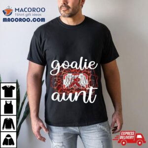 Ice Hockey Goaltender Aunt Of Goalie Auntie Tshirt