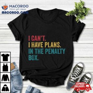 Ice Hockey I Have Plans In The Penalty Box Funny Tshirt