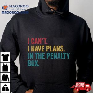 Ice Hockey I Have Plans In The Penalty Box Funny Tshirt