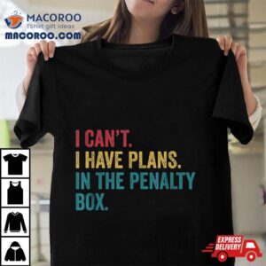 Ice Hockey I Have Plans In The Penalty Box Funny Tshirt