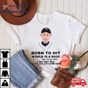 Ichiro Born To Hi Tshirt