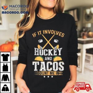 If It Involves Hockey And Tacos Count Me In Funny Shirt