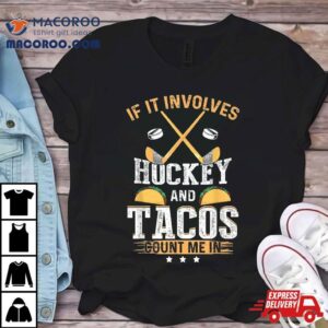 If It Involves Hockey And Tacos Count Me In Funny Tshirt