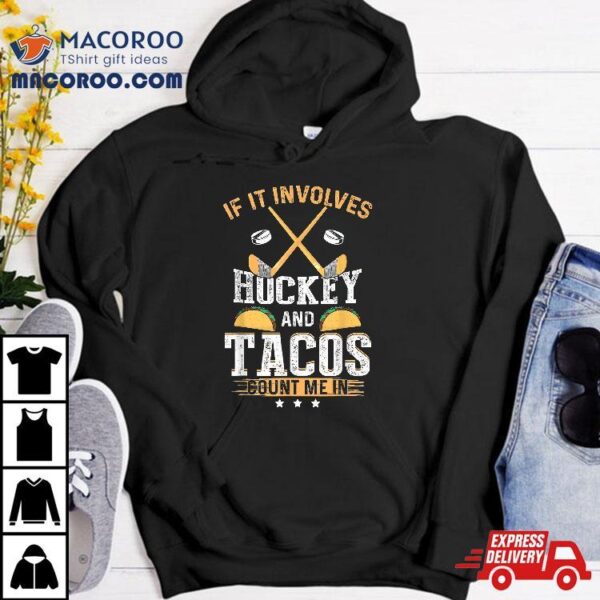 If It Involves Hockey And Tacos Count Me In Funny Shirt