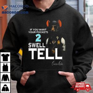 If You Want Your Pocket 2 Swell Tell T Shirt