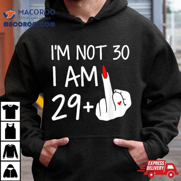 Im Not 30 I Am 29 Plus 1 Middle Finger Tee Mothers Day Shirt