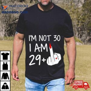 Im Not 30 I Am 29 Plus 1 Middle Finger Tee Mothers Day Shirt