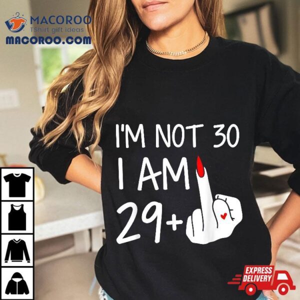 Im Not 30 I Am 29 Plus 1 Middle Finger Tee Mothers Day Shirt