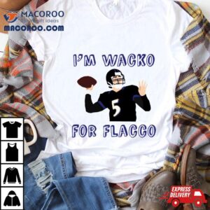 Im Wacko For Flacco Limited Edition Ar Tshirt