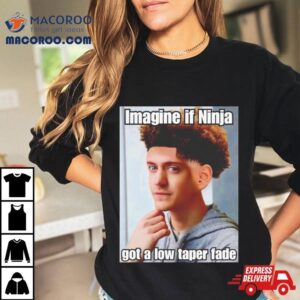 Imagine If Ninja Got Low Taper Fade Tshirt