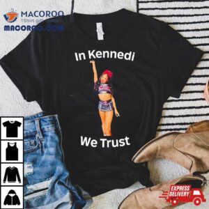 In Kennedi We Trus Tshirt