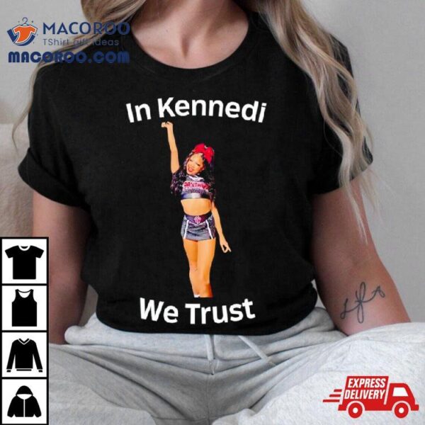 In Kennedi We Trust Shirt