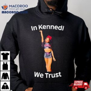 In Kennedi We Trus Tshirt