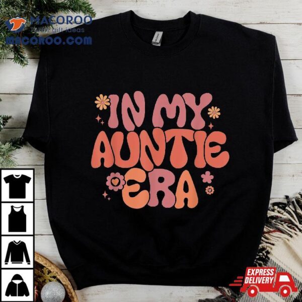 In My Auntie Era Baby Announcet For Aunt Mother’s Day Shirt