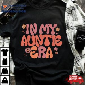 In My Auntie Era Baby Announcet For Aunt Mother S Day Tshirt