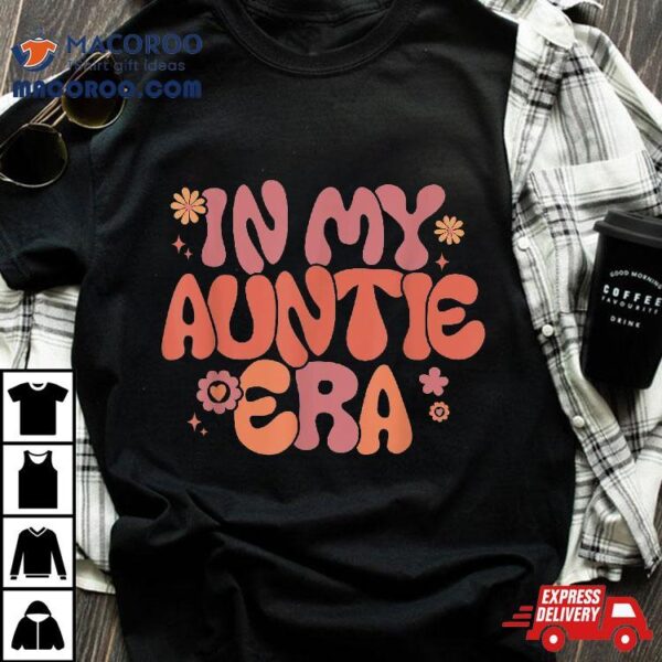 In My Auntie Era Baby Announcet For Aunt Mother’s Day Shirt