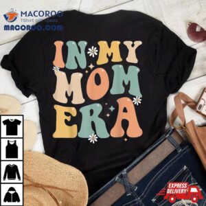 In My Mom Era Lover Groovy Retro Funny Mothers Day Tshirt