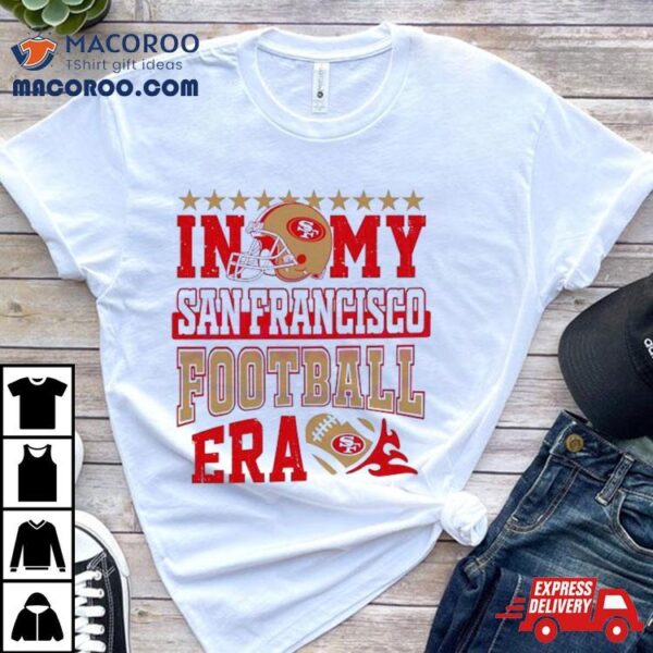 In My San Francisco Football Era 2024 T Shirt