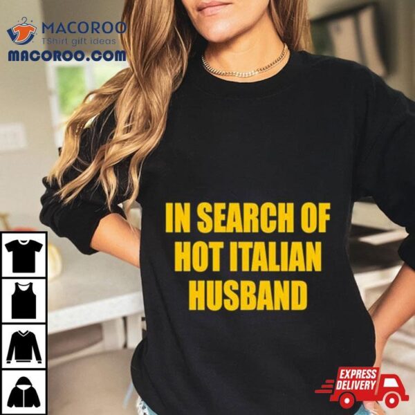 In Search Of Hot Italian Husband Shirt