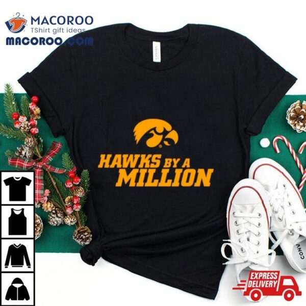 Iowa Hawkeyes By A Million Shirt