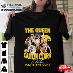 Iowa Hawkeyes The Queen Caitlin Clark Is The Goat Signature Tshirt