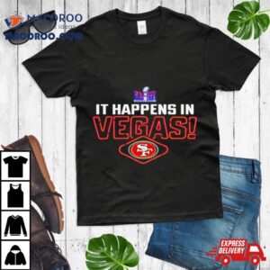 It Happens In Vegas San Francisco 49ers Super Bowl Lviii Football Shirt