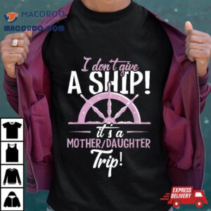 It S A Mother Daughter Trip Cruise Ship Wear Tshirt