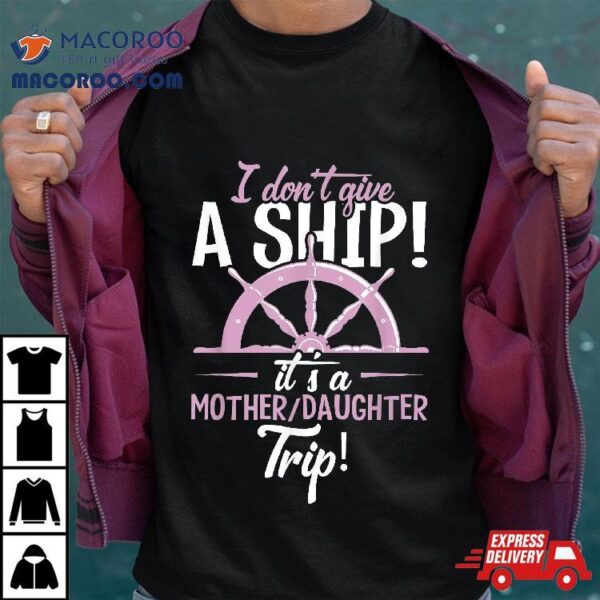 It’s A Mother Daughter Trip Cruise Ship Wear Shirt