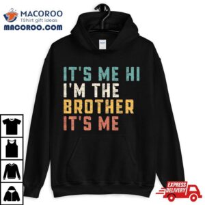 It S Me Hi I M The Brother Funny Daddy Dad Tshirt