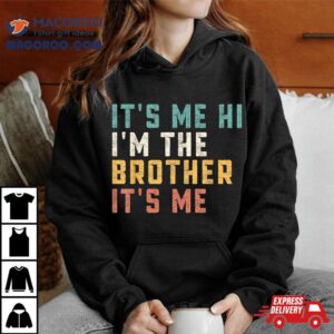 It S Me Hi I M The Brother Funny Daddy Dad Tshirt