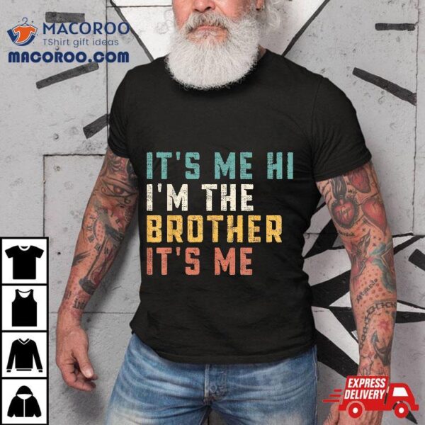 It’s Me Hi I’m The Brother Funny Daddy Dad Shirt