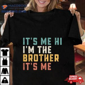 It S Me Hi I M The Brother Funny Daddy Dad Tshirt