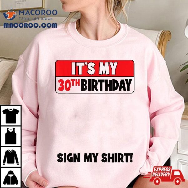 It’s My 30th Birthday 30 Years Old Party Sign Shirt