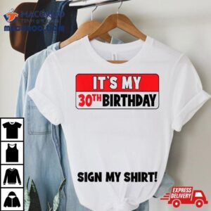 It’s My 30th Birthday 30 Years Old Party Sign Shirt