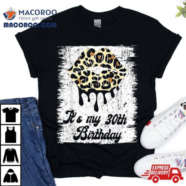 It’s My 30th Birthday Leopard Print Lips For Shirt