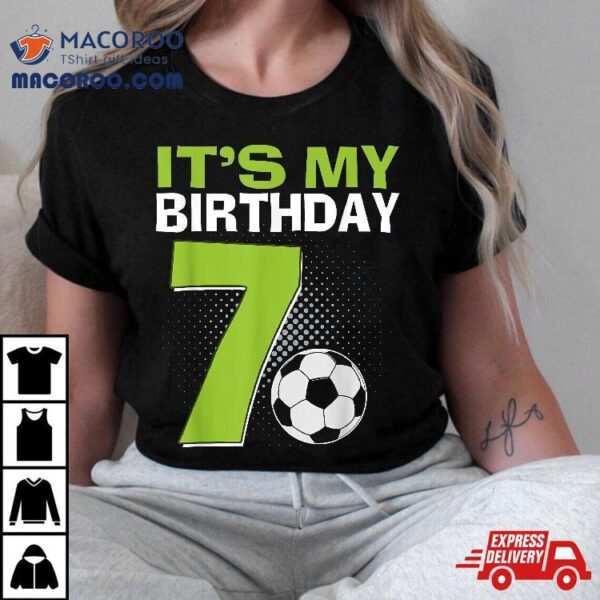 It’s My 7th Birthday Boy Soccer Football 7 Years Old Shirt