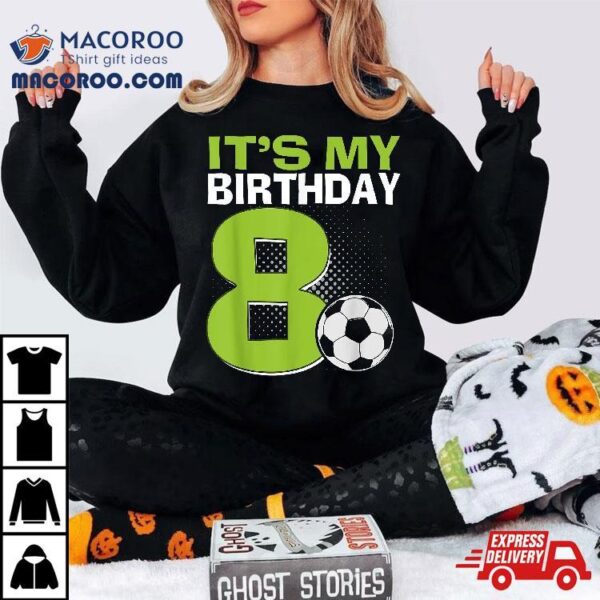 It’s My 8th Birthday Boy Soccer Football 8 Years Old Shirt